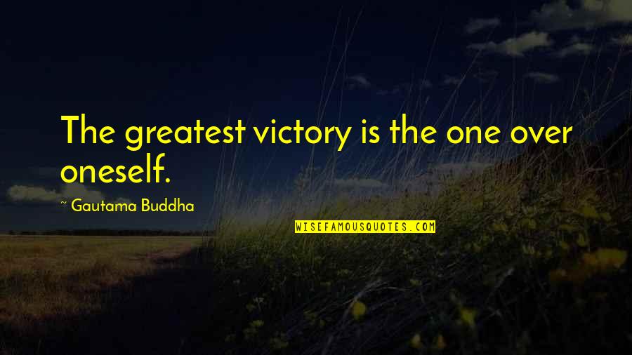 Buddha's Greatest Quotes By Gautama Buddha: The greatest victory is the one over oneself.