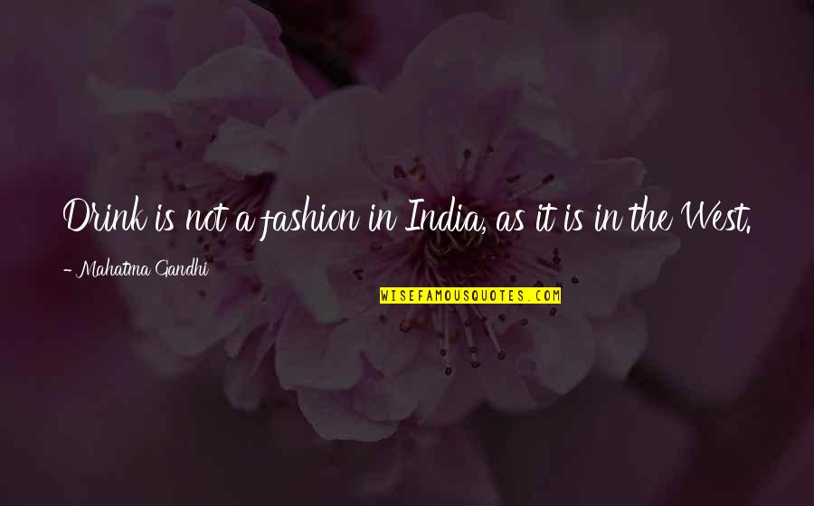 Buddha's Greatest Quotes By Mahatma Gandhi: Drink is not a fashion in India, as