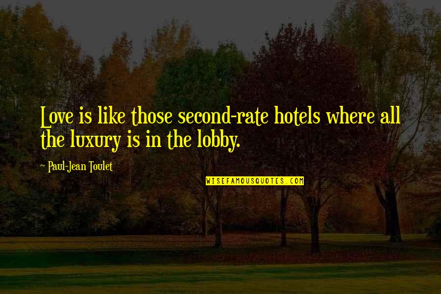 Buddha's Greatest Quotes By Paul-Jean Toulet: Love is like those second-rate hotels where all