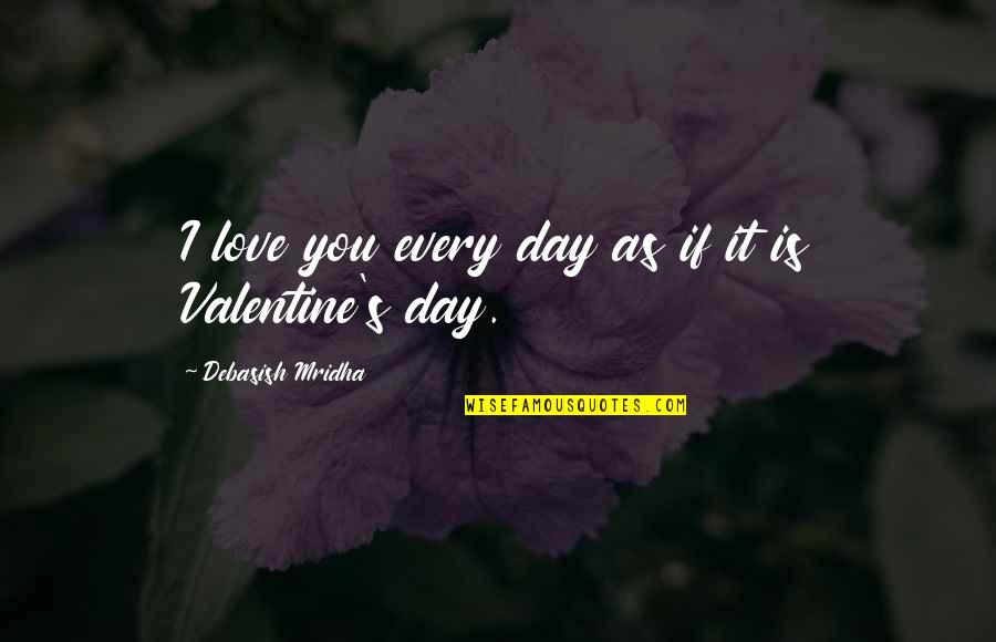 Buddha's Quotes By Debasish Mridha: I love you every day as if it