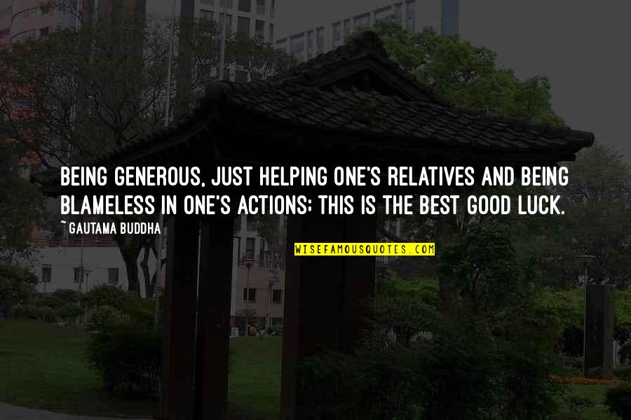 Buddha's Quotes By Gautama Buddha: Being generous, just helping one's relatives and being