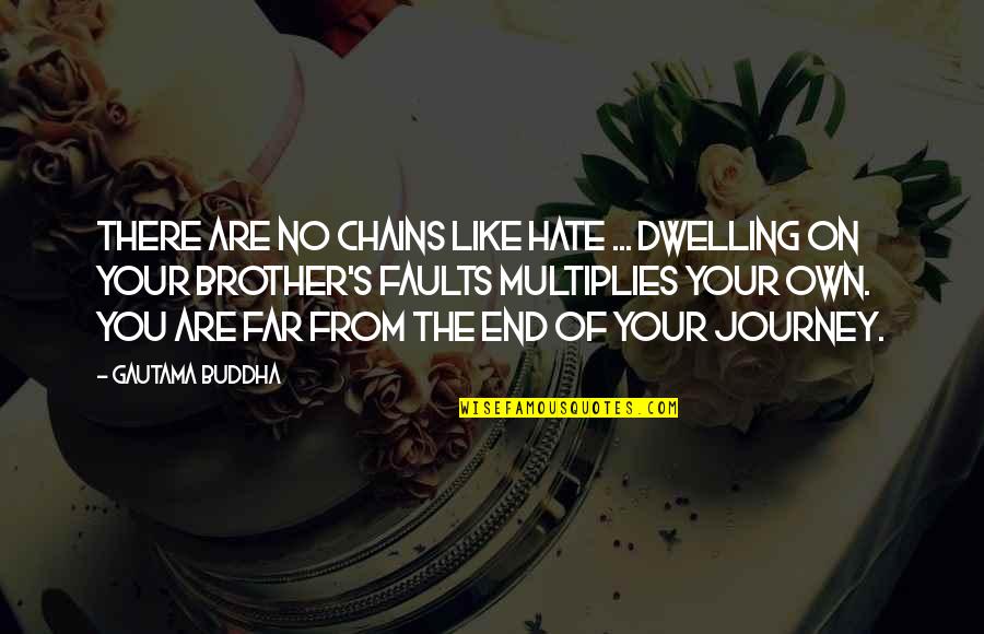 Buddha's Quotes By Gautama Buddha: There are no chains like hate ... dwelling