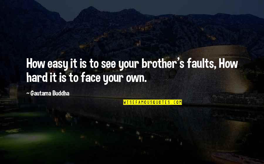 Buddha's Quotes By Gautama Buddha: How easy it is to see your brother's