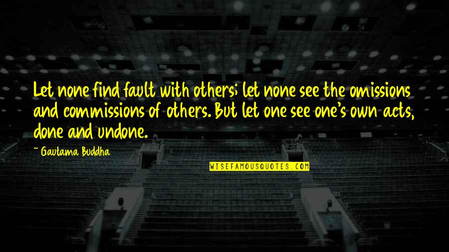 Buddha's Quotes By Gautama Buddha: Let none find fault with others; let none