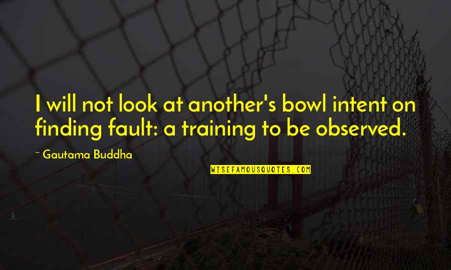 Buddha's Quotes By Gautama Buddha: I will not look at another's bowl intent