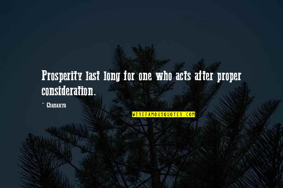 Buddhasasana Quotes By Chanakya: Prosperity last long for one who acts after