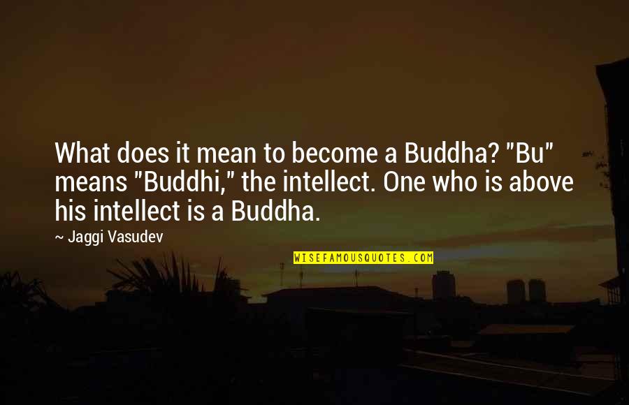Buddhi Quotes By Jaggi Vasudev: What does it mean to become a Buddha?