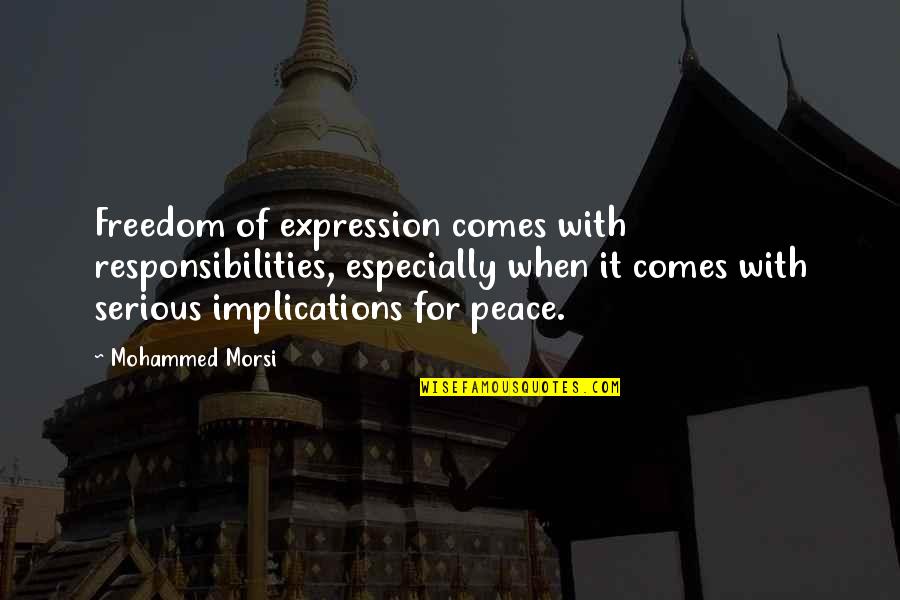 Buddhiam Quotes By Mohammed Morsi: Freedom of expression comes with responsibilities, especially when