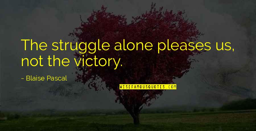 Buddhiism Quotes By Blaise Pascal: The struggle alone pleases us, not the victory.