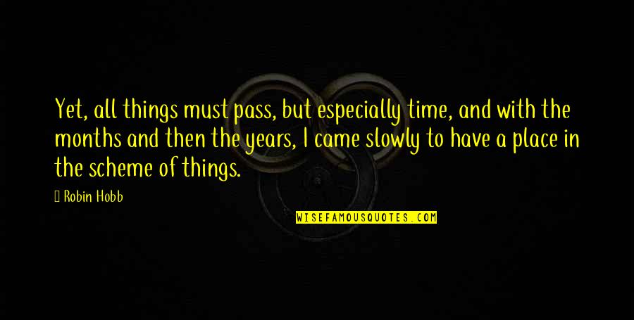 Buddhiism Quotes By Robin Hobb: Yet, all things must pass, but especially time,