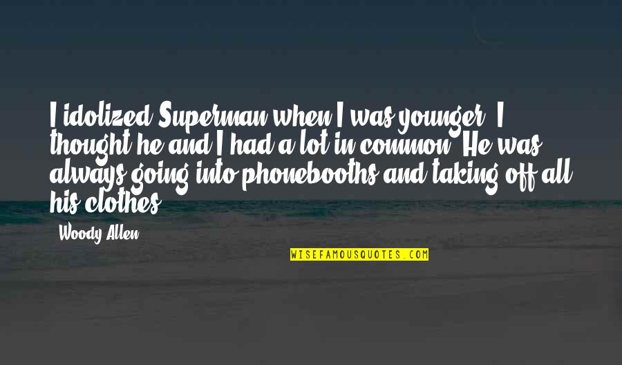 Buddhika Hathotuwegama Quotes By Woody Allen: I idolized Superman when I was younger. I