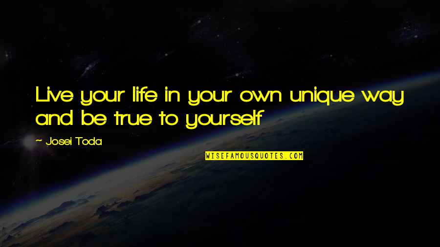 Buddhika Jayarathna Quotes By Josei Toda: Live your life in your own unique way