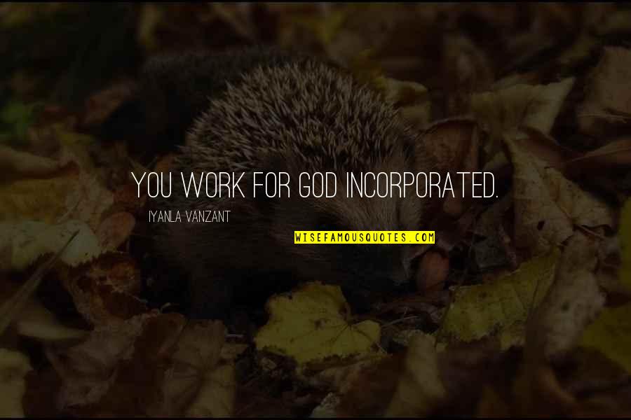Buddhika Madurapperuma Quotes By Iyanla Vanzant: You work for God Incorporated.