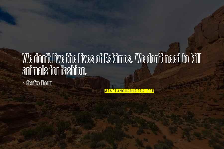 Buddhiman Vayakti Quotes By Charlize Theron: We don't live the lives of Eskimos. We
