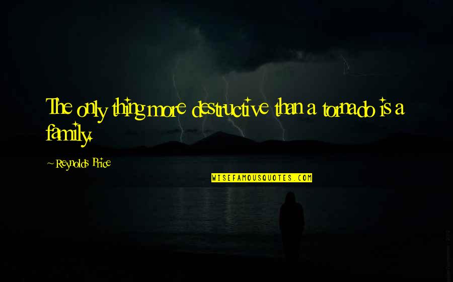 Buddhiman Vayakti Quotes By Reynolds Price: The only thing more destructive than a tornado