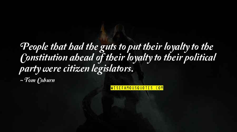 Buddhiman Vayakti Quotes By Tom Coburn: People that had the guts to put their