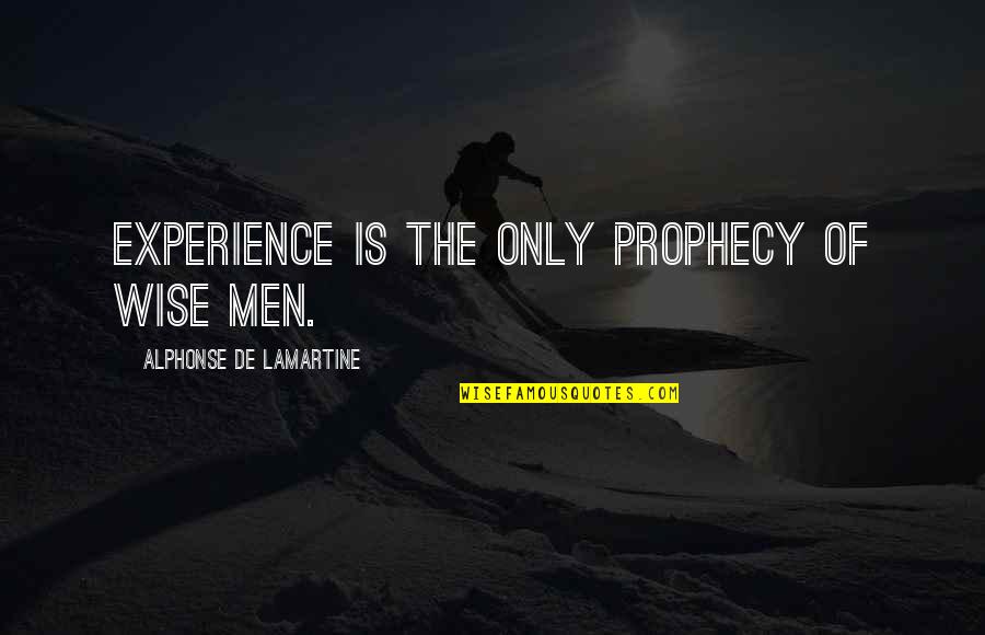 Buddhimanthudu Quotes By Alphonse De Lamartine: Experience is the only prophecy of wise men. Buddhimanthudu Quotes By Alphonse De Lamartine: Experience is the only prophecy of wise men.