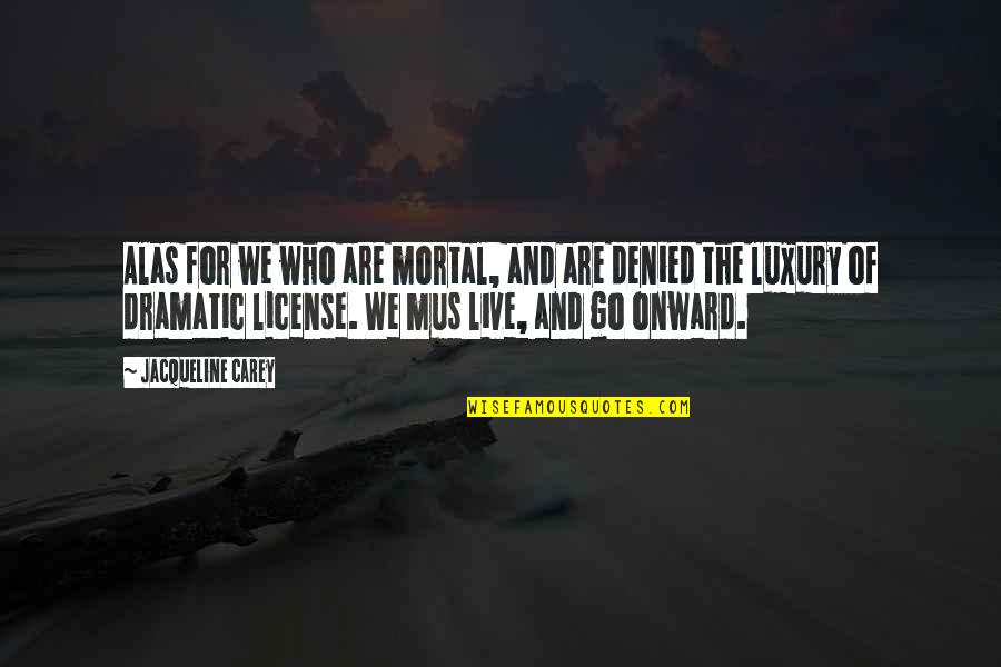 Buddhimantudu Quotes By Jacqueline Carey: Alas for we who are mortal, and are
