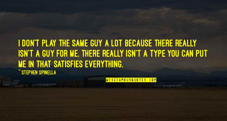 Buddhimantudu Quotes By Stephen Spinella: I don't play the same guy a lot