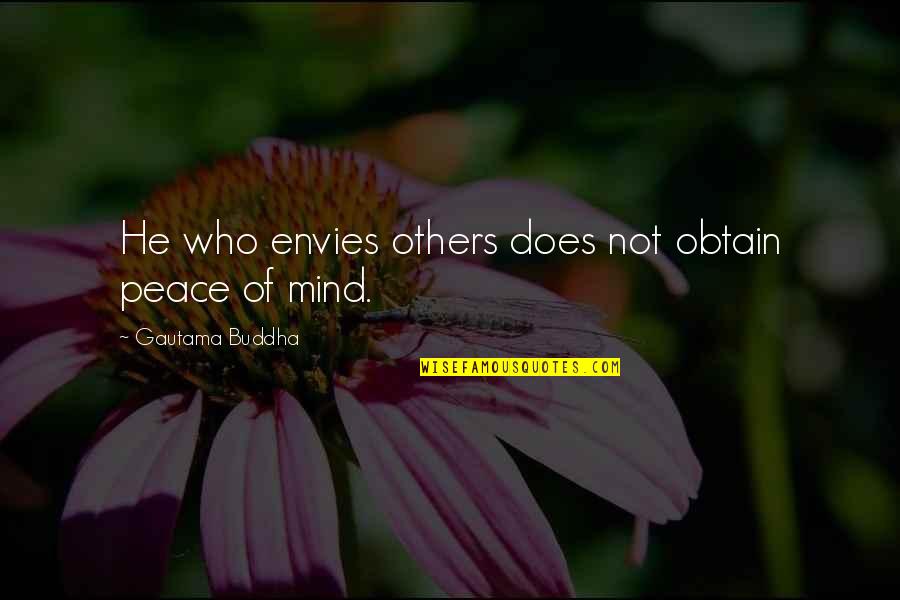 Buddhism And Peace Quotes By Gautama Buddha: He who envies others does not obtain peace Buddhism And Peace Quotes By Gautama Buddha: He who envies others does not obtain peace