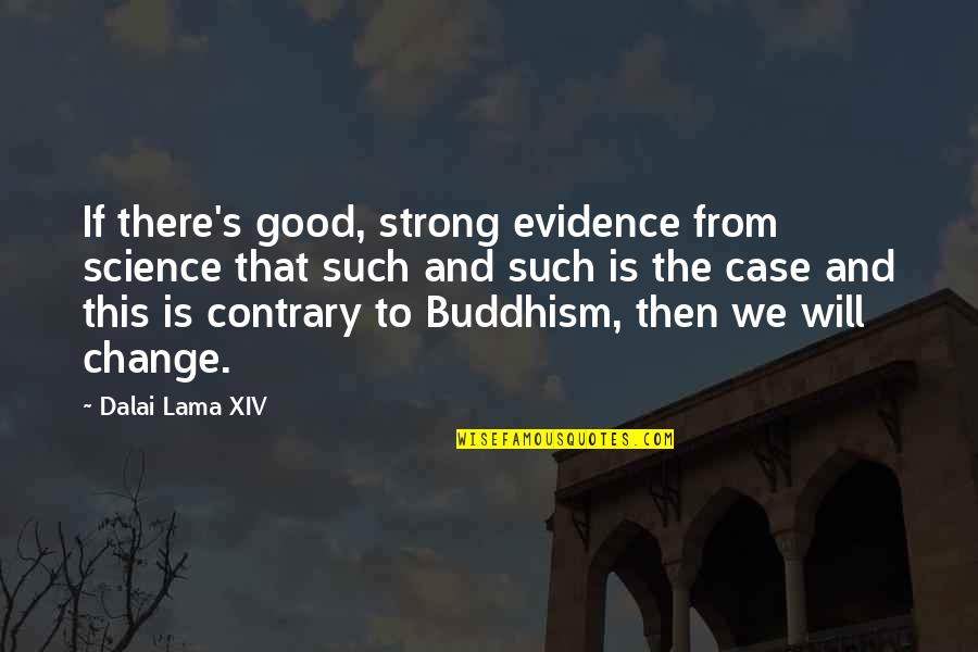 Buddhism And Science Quotes By Dalai Lama XIV: If there's good, strong evidence from science that