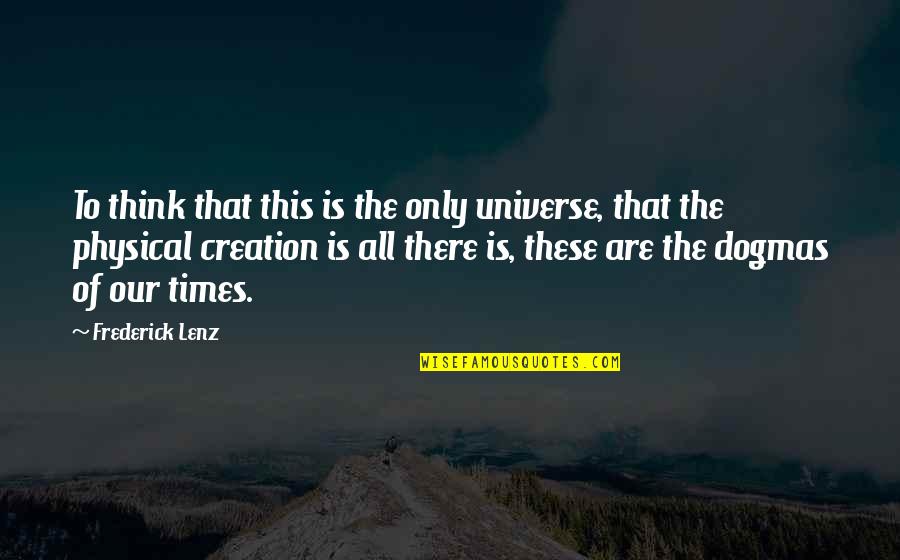 Buddhism And Science Quotes By Frederick Lenz: To think that this is the only universe,