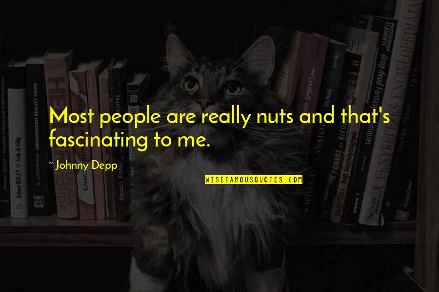 Buddhism And Science Quotes By Johnny Depp: Most people are really nuts and that's fascinating