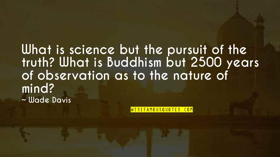 Buddhism And Science Quotes By Wade Davis: What is science but the pursuit of the