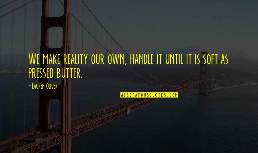 Buddhism Before Buddha Quotes By Lauren Oliver: We make reality our own, handle it until