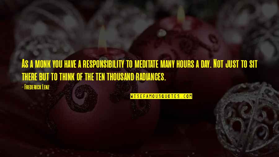 Buddhism Day By Day Quotes By Frederick Lenz: As a monk you have a responsibility to Buddhism Day By Day Quotes By Frederick Lenz: As a monk you have a responsibility to