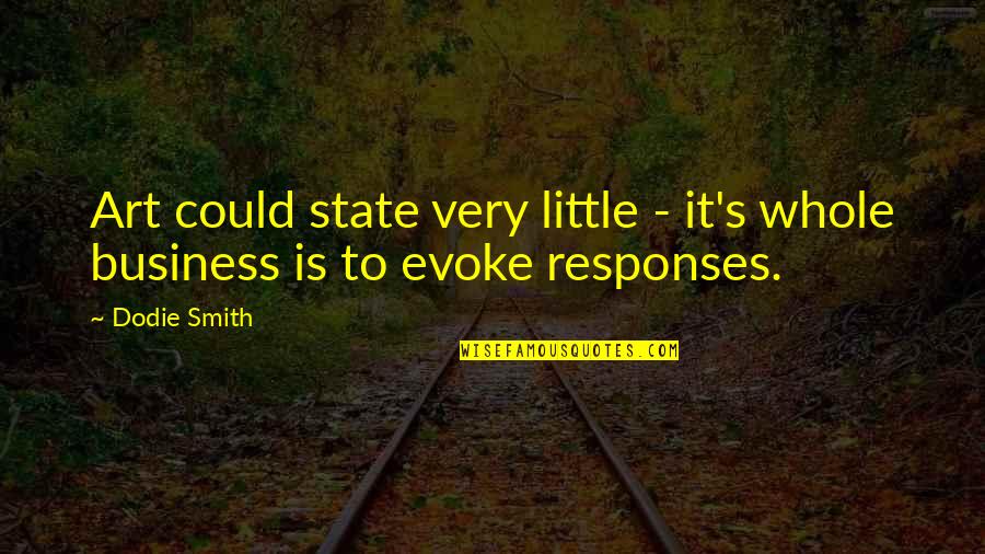 Buddhism Detachment Quotes By Dodie Smith: Art could state very little - it's whole
