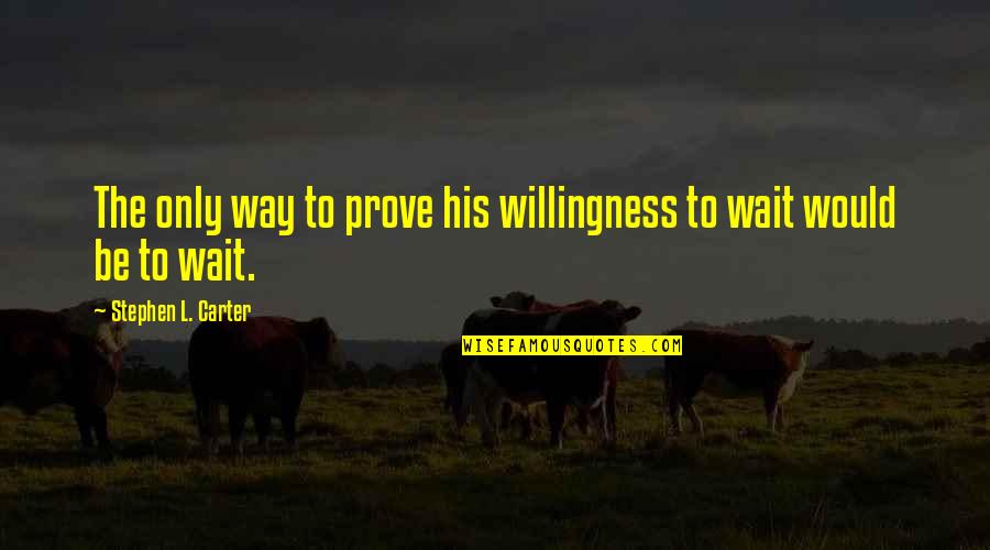 Buddhism Detachment Quotes By Stephen L. Carter: The only way to prove his willingness to Buddhism Detachment Quotes By Stephen L. Carter: The only way to prove his willingness to