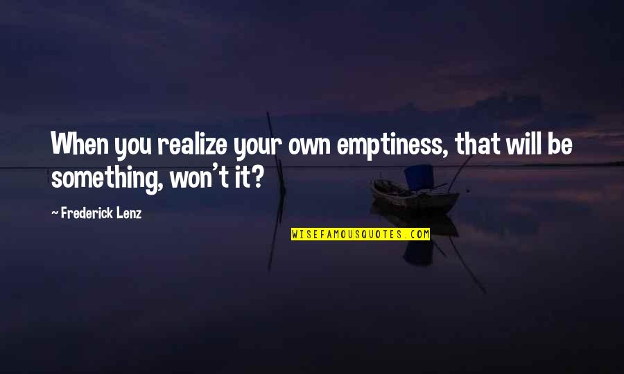 Buddhism Emptiness Quotes By Frederick Lenz: When you realize your own emptiness, that will