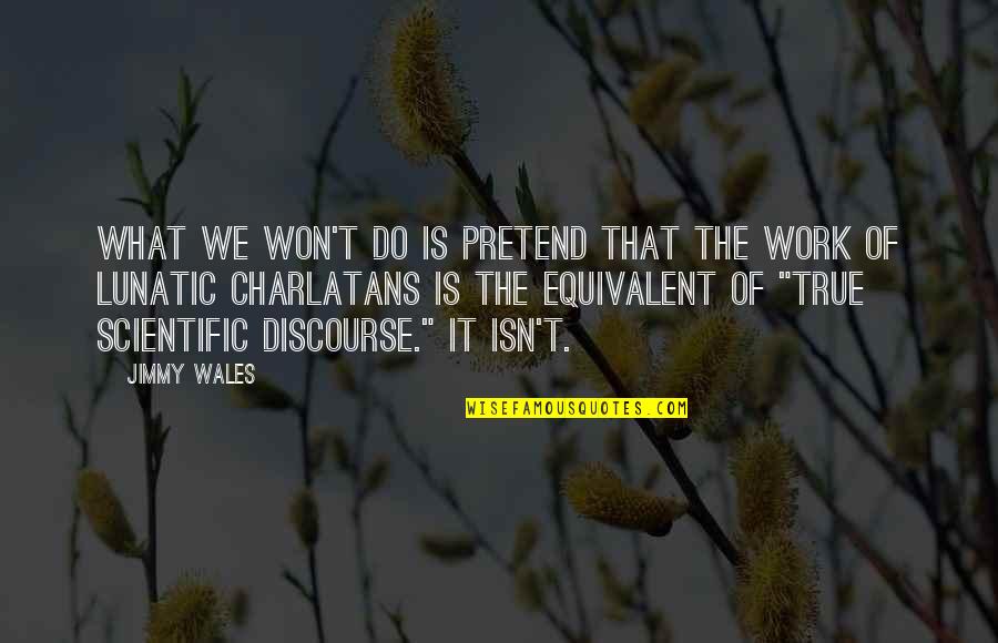 Buddhism Emptiness Quotes By Jimmy Wales: What we won't do is pretend that the