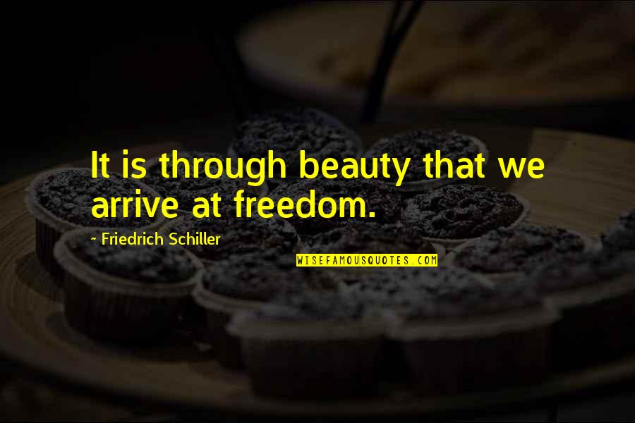 Buddhism Interconnectedness Quotes By Friedrich Schiller: It is through beauty that we arrive at