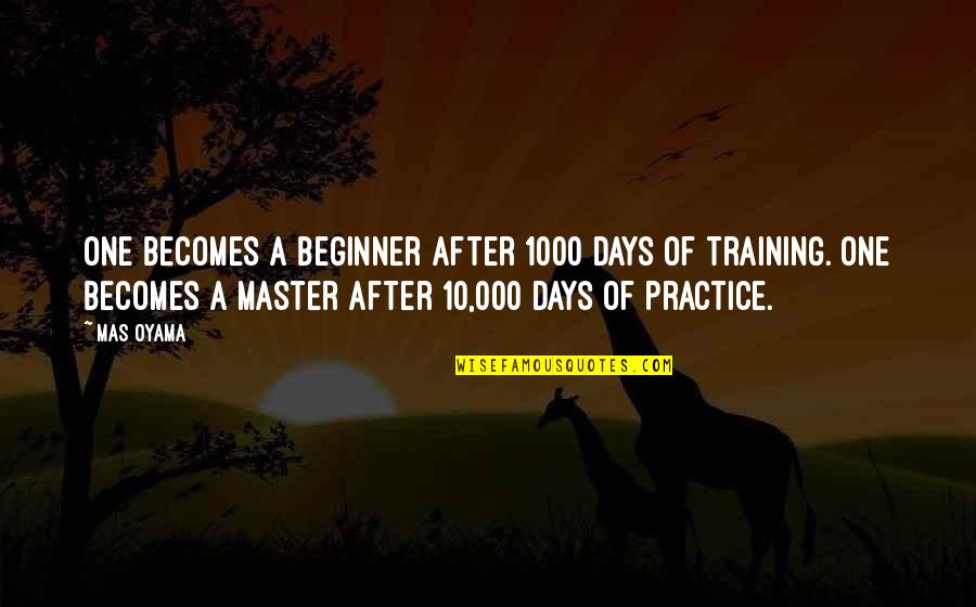 Buddhism Interconnectedness Quotes By Mas Oyama: One becomes a beginner after 1000 days of