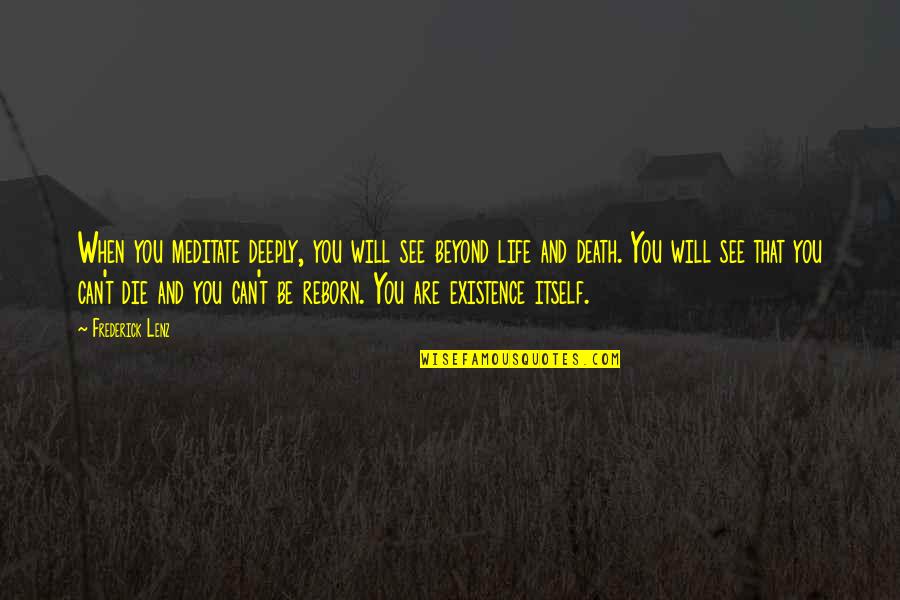 Buddhism On Death Quotes By Frederick Lenz: When you meditate deeply, you will see beyond