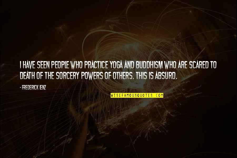 Buddhism On Death Quotes By Frederick Lenz: I have seen people who practice yoga and