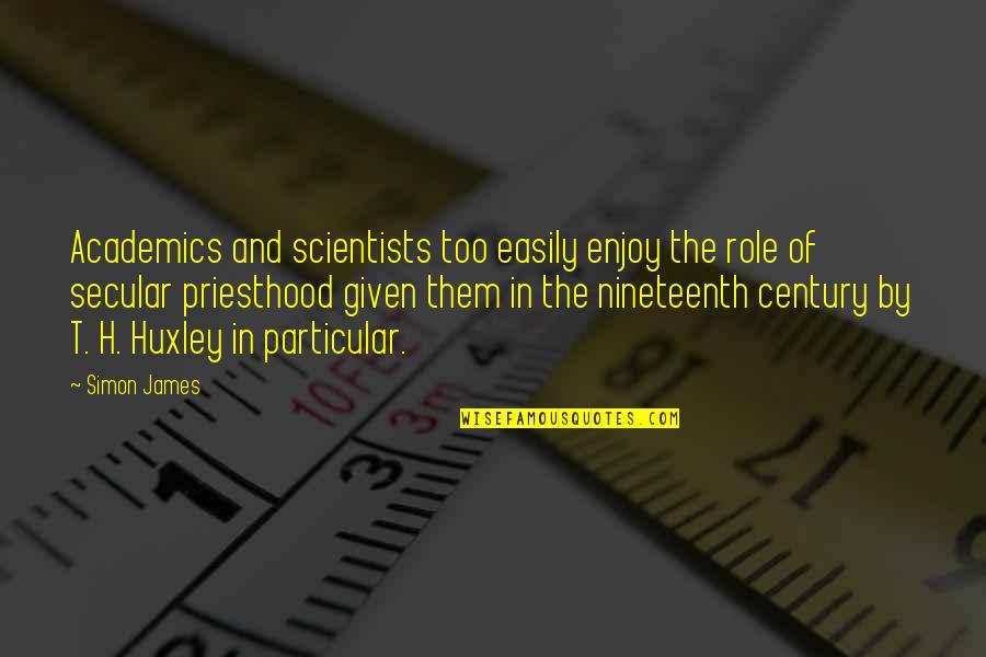Buddhism On The Silk Quotes By Simon James: Academics and scientists too easily enjoy the role Buddhism On The Silk Quotes By Simon James: Academics and scientists too easily enjoy the role