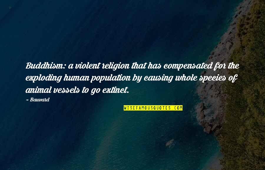 Buddhism Religion Quotes By Bauvard: Buddhism: a violent religion that has compensated for