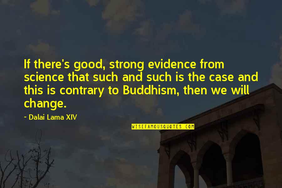 Buddhism Religion Quotes By Dalai Lama XIV: If there's good, strong evidence from science that