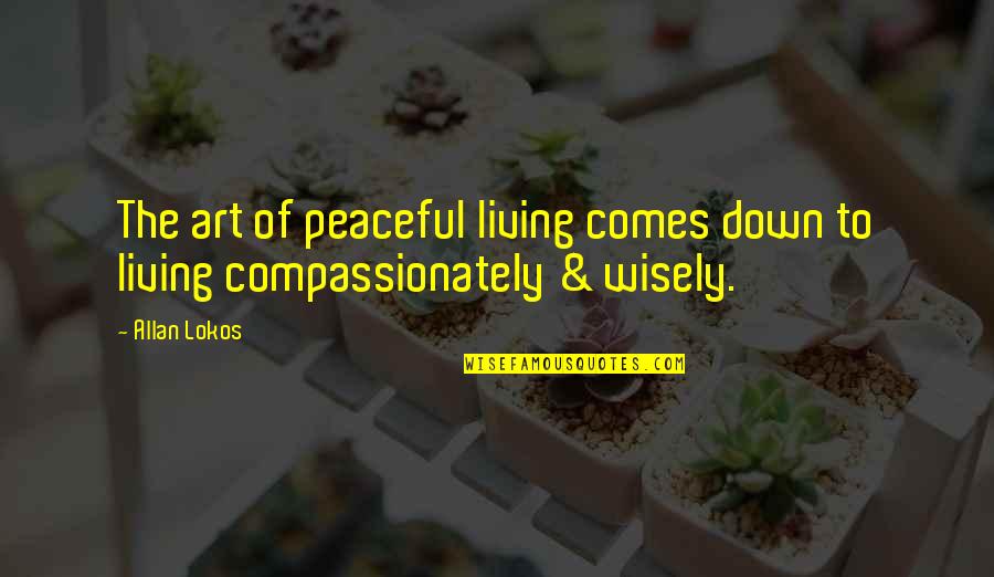 Buddhism Wisdom Quotes By Allan Lokos: The art of peaceful living comes down to
