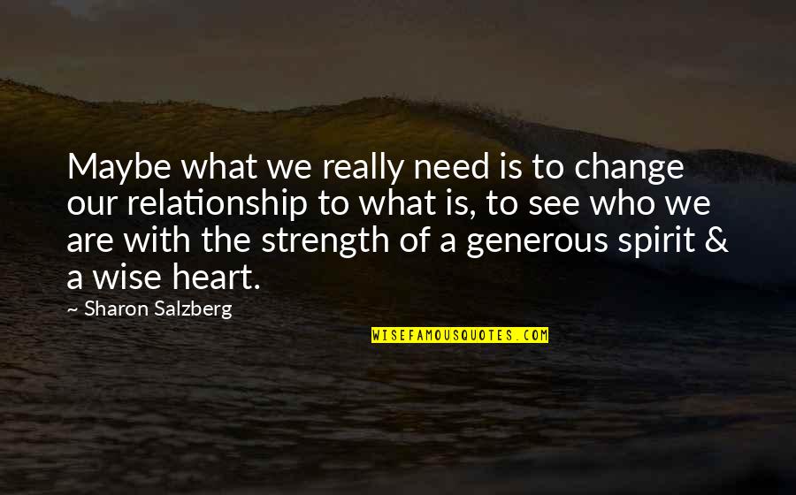 Buddhism Wisdom Quotes By Sharon Salzberg: Maybe what we really need is to change