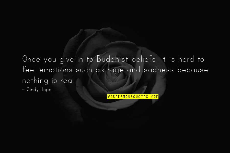 Buddhist Beliefs Quotes By Cindy Hope: Once you give in to Buddhist beliefs, it
