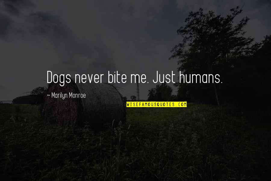 Buddhist Beliefs Quotes By Marilyn Monroe: Dogs never bite me. Just humans.