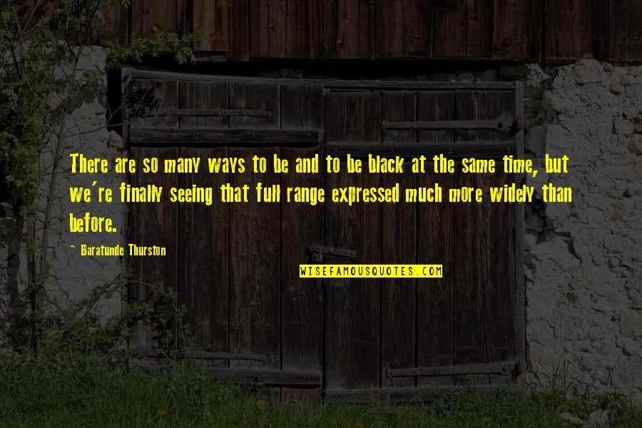 Buddhist Bioethics Quotes By Baratunde Thurston: There are so many ways to be and Buddhist Bioethics Quotes By Baratunde Thurston: There are so many ways to be and