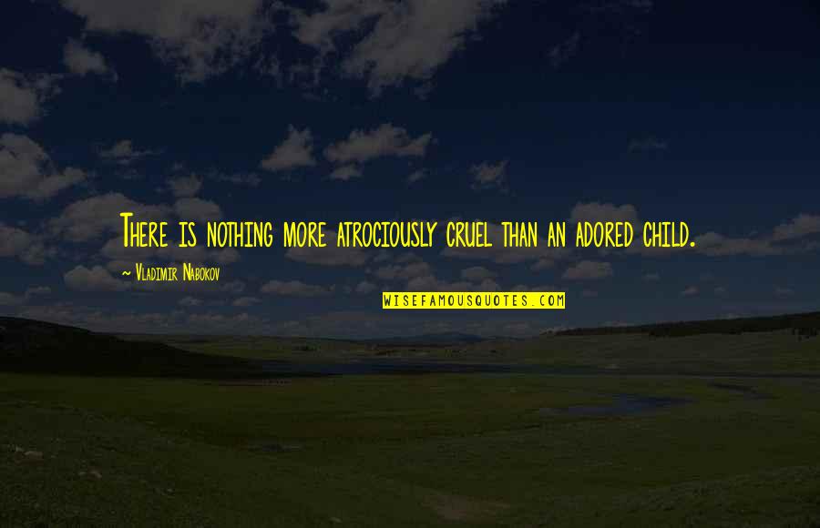 Buddhist Bioethics Quotes By Vladimir Nabokov: There is nothing more atrociously cruel than an