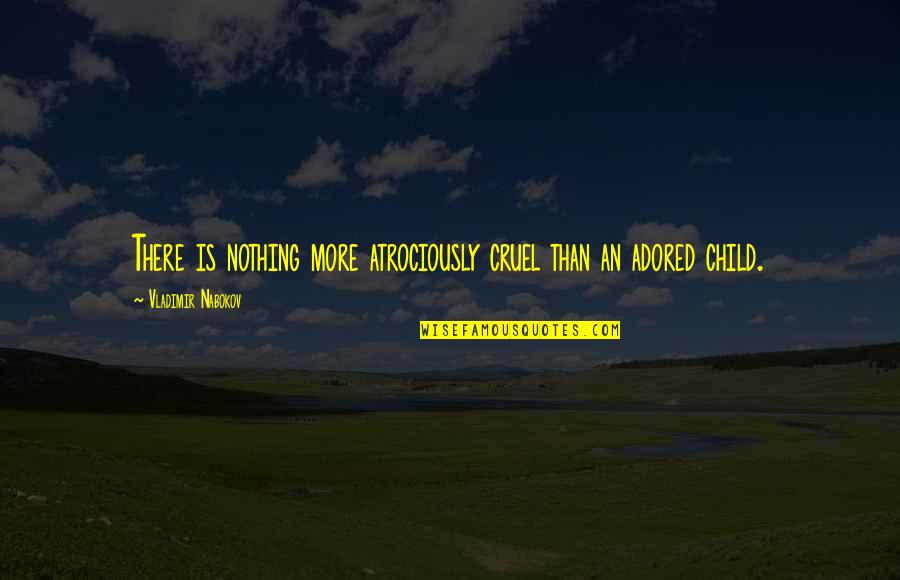 Buddhist Bioethics Quotes By Vladimir Nabokov: There is nothing more atrociously cruel than an Buddhist Bioethics Quotes By Vladimir Nabokov: There is nothing more atrociously cruel than an