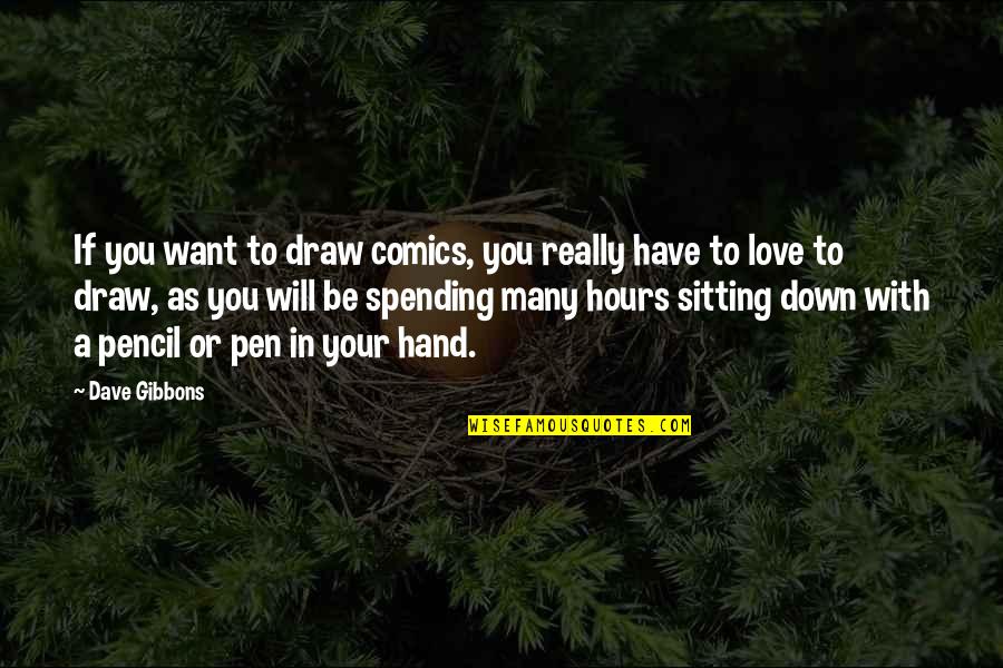 Buddhist Clinging Quotes By Dave Gibbons: If you want to draw comics, you really