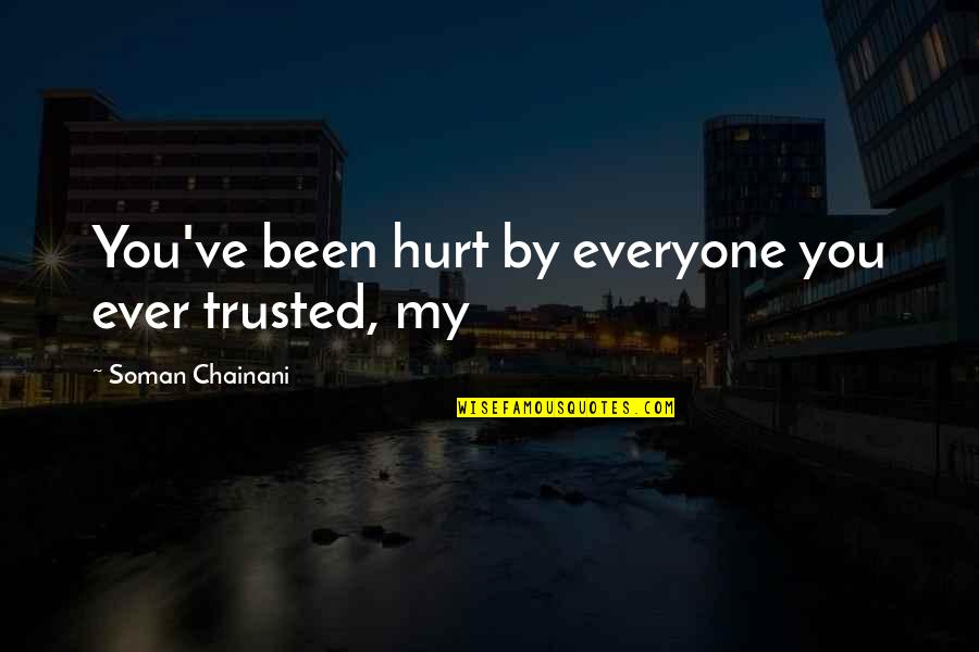 Buddhist Clinging Quotes By Soman Chainani: You've been hurt by everyone you ever trusted, Buddhist Clinging Quotes By Soman Chainani: You've been hurt by everyone you ever trusted,